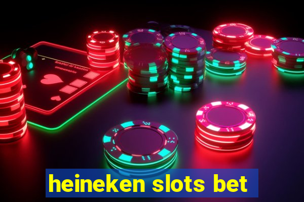 heineken slots bet